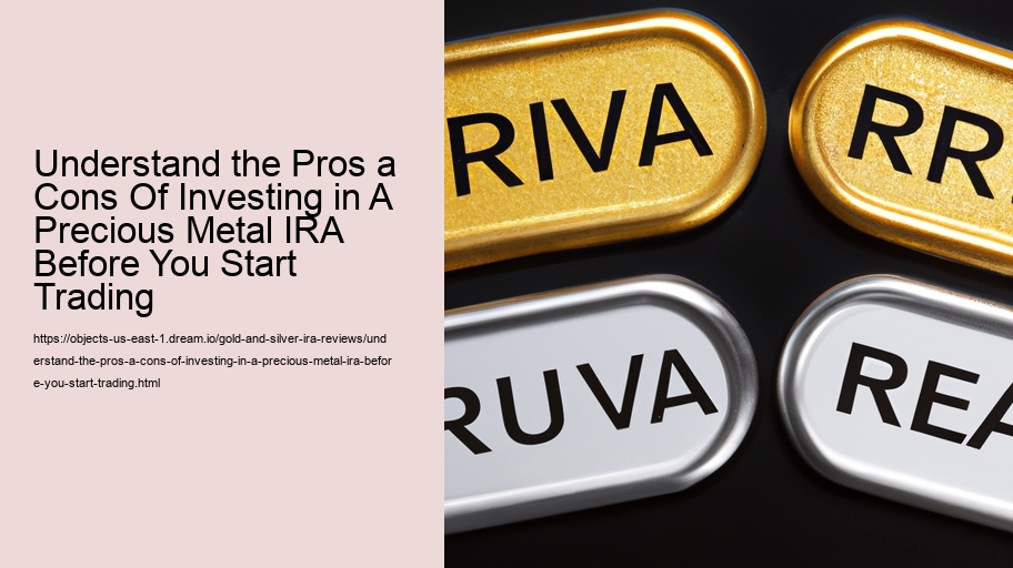 Understand the Pros a Cons Of Investing in A Precious Metal IRA Before You Start Trading  